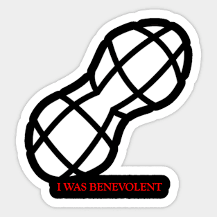 The Shelled One - I was Benevolent Sticker